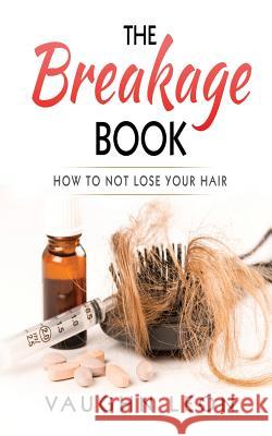 The Breakage Book: How to Not lose your hair McCall, Vaughn Leon 9780999252406 Hair Hero LLC - książka