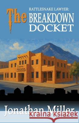 The Breakdown Docket: Rattlesnake Lawyer Jonathan Miller 9781935270645 Cool Titles - książka