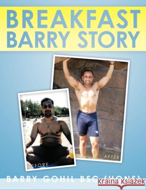 The Breakfast Barry Story Barry Gohil, Bsc (Hons) 9781449040000 AuthorHouse - książka