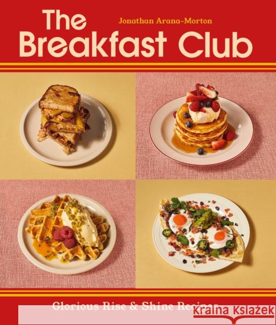 The Breakfast Club: Glorious Rise & Shine Recipes Jonathan Arana-Morton 9781529960112 Ebury Publishing - książka
