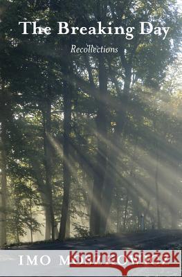 The Breaking Day: Recollections Imo Moszkowicz Elke Atcherley 9781523643769 Createspace Independent Publishing Platform - książka
