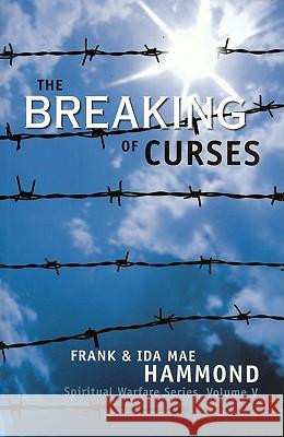 The Breaking of Curses: Are Curses Real, and What Can Be Done About Them? Hammond, Frank 9780892281091 Impact Christian Books - książka