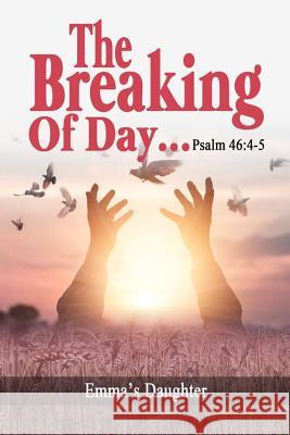 The Breaking of Day!...Psalm 46: 4-5 Quaneck Walkes Ekong E. Eyo Emma's Daughter 9781790170685 Independently Published - książka