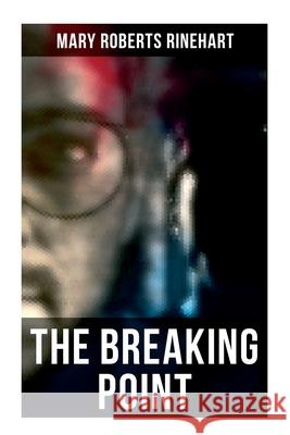 The Breaking Point: Murder Mystery Novel Mary Roberts Rinehart 9788027278282 Musaicum Books - książka