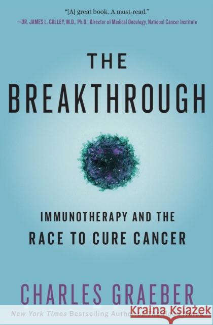 The Breakthrough: Immunotherapy and the Race to Cure Cancer Charles Graeber 9781455568482 Twelve - książka