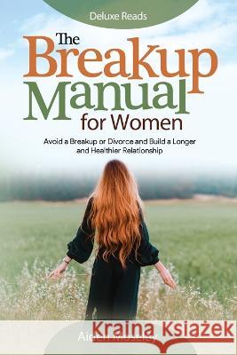 The Breakup Manual for Women Deluxe Reads, Aiden Moseley 9781956223712 Deluxe Reads Ltd - książka