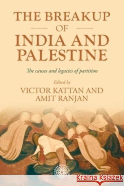 The Breakup of India and Palestine: The Causes and Legacies of Partition Victor Kattan Amit Ranjan 9781526170309 Manchester University Press - książka