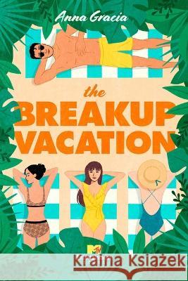 The Breakup Vacation Anna Gracia 9781668010969 MTV Books - książka