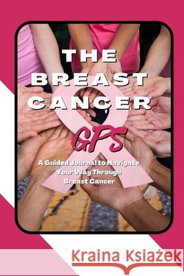 The Breast Cancer GPS: A Guided Journal to Navigate Your Way Through Breast Cancer Marci Greenberg Cox 9781736703809 Flor Publishing LLC - książka