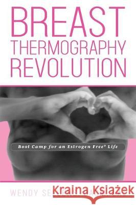 The Breast Thermography Revolution: Bootcamp for an Estrogen Free Life Dacm Wendy Sellens 9781950034017 Yorkshire Publishing - książka