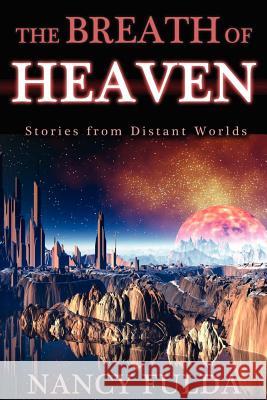 The Breath of Heaven: Stories from Distant Worlds Nancy Fulda 9781466279902 Createspace - książka