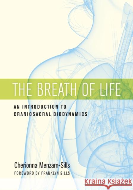 The Breath of Life: An Introduction to Craniosacral Biodynamics Cherionna Menzam-Sills Franklyn Sills 9781623172053 North Atlantic Books,U.S. - książka