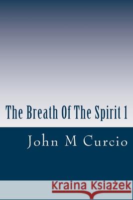 The Breath Of The Spirit 1: Inspirational Sayings To Live By John M. Curcio 9781511853682 Createspace Independent Publishing Platform - książka