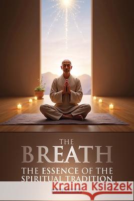 The Breath: The Essence of the Spiritual Tradition (Ruah, Pneuma, Spiritus, Qi, Ki, Prana, Ruh) Michel Chiambretto 9781788946377 Discovery Publisher - książka