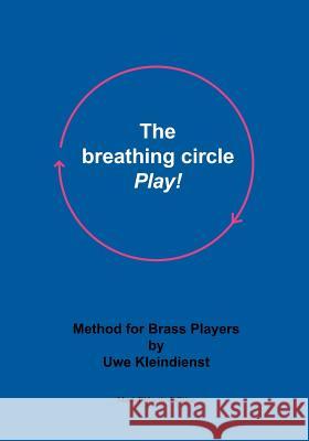 The breathing circle - Play!: Method for Brass Players Uwe Kleindienst 9783833409820 Books on Demand - książka