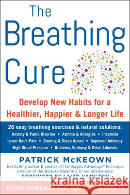 The Breathing Cure: Develop New Habits for a Healthier, Happier, and Longer Life McKeown, Patrick 9781630061975 Humanix Books - książka