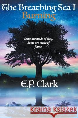 The Breathing Sea I: Burning E P Clark 9780999168929 Helia Press - książka