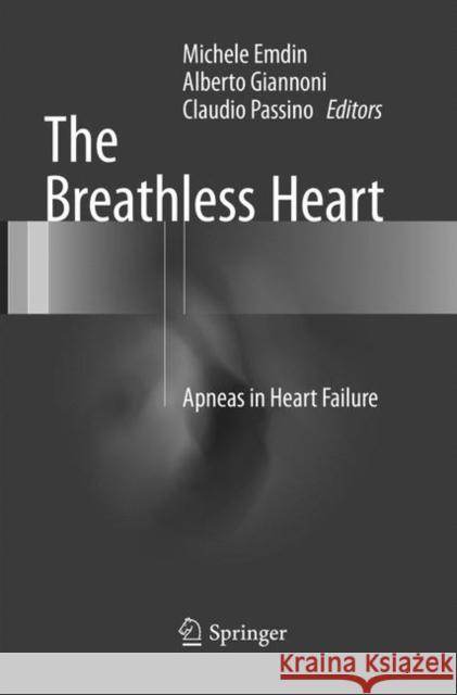 The Breathless Heart: Apneas in Heart Failure Michele Emdin, Alberto Giannoni, Claudio Passino 9783319799391 Springer International Publishing AG - książka
