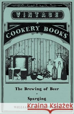 The Brewing of Beer: Sparging William Littell Tizard 9781446534038 Read Books - książka