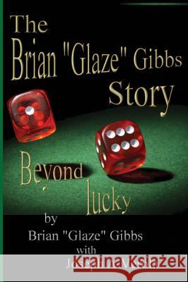 The Brian Gibbs Glaze Story: Beyond Lucky Brian Gibbs Joseph a. Verola 9781519792242 Createspace Independent Publishing Platform - książka