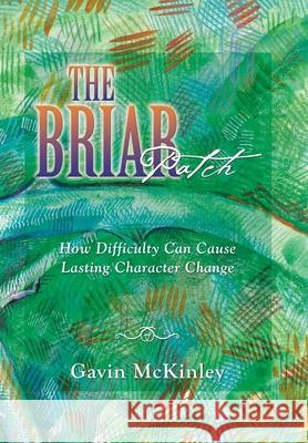 The Briar Patch: How Difficulty Can Cause Lasting Character Change Gavin McKinley 9781664211513 WestBow Press - książka