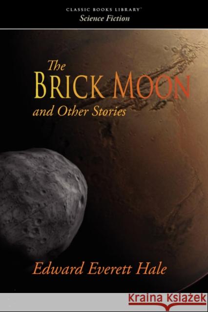 The Brick Moon and Other Stories Edward Everett Hale 9781600964435 WAKING LION PRESS - książka