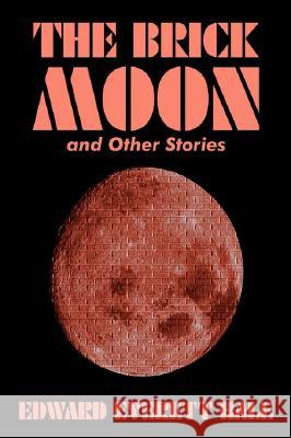 The Brick Moon and Other Stories by Edward Everett Hale, Fiction, Literary, Short Stories Edward Everett Hale 9781592248100 Borgo Press - książka