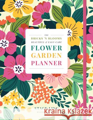 The Bricks 'n Blooms Beautiful and Easy-Care Flower Garden Planner Stacy Ling 9780736990752 Ten Peaks Press - książka