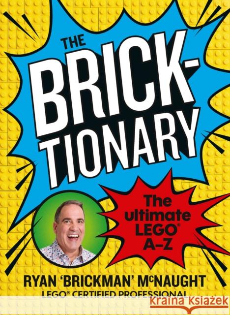 The Bricktionary: Brickman's ultimate LEGO A-Z Ryan McNaught 9781911668442 Murdoch Books - książka