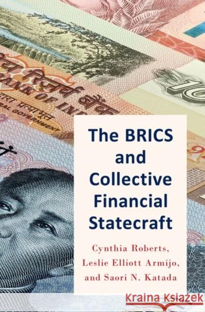 The Brics and Collective Financial Statecraft Cynthia A. Roberts Leslie Elliott Armijo Saori N. Katada 9780190697525 Oxford University Press, USA - książka