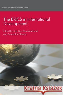 The BRICS in International Development Jing Gu Alex Shankland Anuradha Chenoy 9781137556455 Palgrave MacMillan - książka