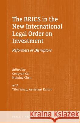 The Brics in the New International Legal Order on Investment: Reformers or Disruptors Congyan Cai Huiping Chen Yifei Wang 9789004376984 Brill - Nijhoff - książka