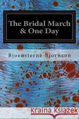 The Bridal March & One Day Bjornsterne Bjornson Edmund, 1849-1928 Gosse 9781535026079 Createspace Independent Publishing Platform - książka