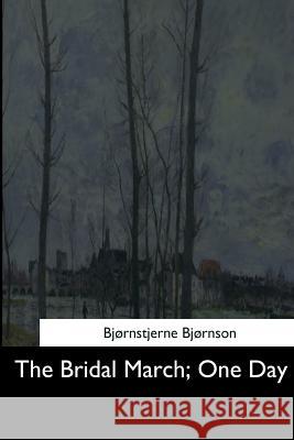 The Bridal March: One Day Bjornstjerne Bjornson Edmund Gosse 9781544684550 Createspace Independent Publishing Platform - książka