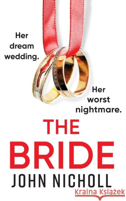 The Bride: A BRAND NEW completely addictive, gripping psychological thriller from John Nicholl for 2023 John Nicholl   9781804264003 Boldwood Books Ltd - książka