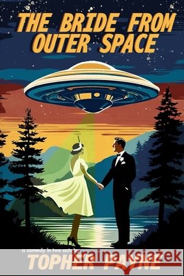 The Bride from Outer Space: a comedy in two acts Topher Payne 9798878011037 Independently Published - książka