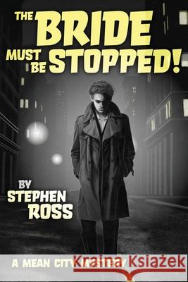 The Bride Must Be Stopped!: A Mean City Mystery Steven Ross 9780987553911 Clan Destine Press - książka