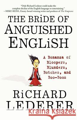 The Bride of Anguished English: A Bonanza of Bloopers, Blunders, Botches, and Boo-Boos Richard Lederer 9780312300388 St. Martin's Griffin - książka