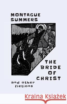 The Bride of Christ: and Other Fictions Summers, Montague 9781645250395 Snuggly Books - książka