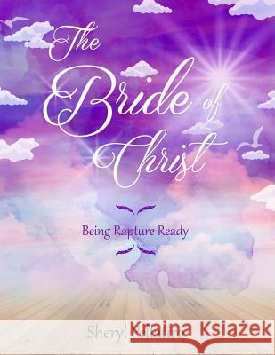 The Bride of Christ: Being Rapture Ready Sheryl Pellatiro 9781511595865 Createspace - książka