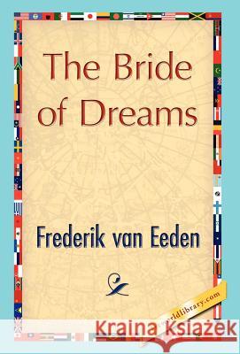 The Bride of Dreams Van Eeden Frederi 9781421847283 1st World Library - książka