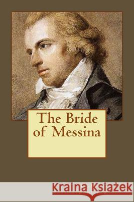 The Bride of Messina Andrea Gouveia Andrea Gouveia Friedrich Schiller 9781546769736 Createspace Independent Publishing Platform - książka