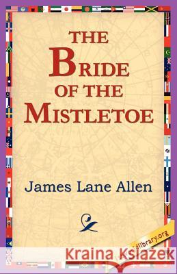 The Bride of the Mistletoe James Lane Allen 9781421801568 1st World Library - książka