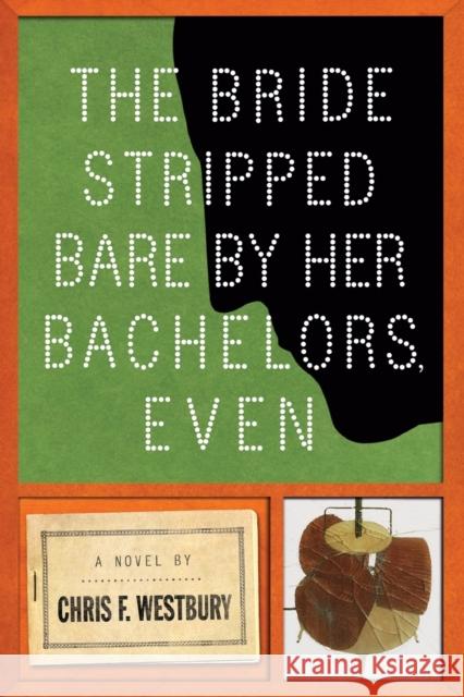 The Bride Stripped Bare by Her Bachelors, Even Chris F. Westbury 9781619025493 Counterpoint LLC - książka