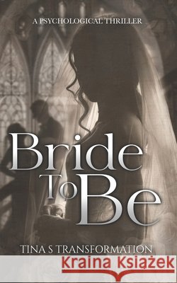 The Bride to Be...... Elizabeth, Jennnifer, Transformation, Tina S. 9798316430369 Independently Published - książka