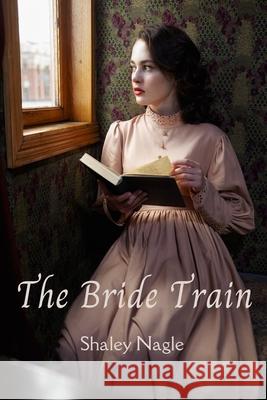 The Bride Train - Book One of The Train of Brides Series Shaley Nagle   9798468524527 Independently Published - książka