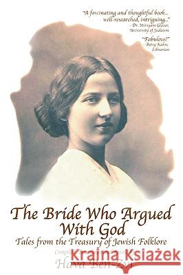The Bride Who Argued with God: Tales from the Treasury of Jewish Folklore Ben-Zvi, Hava 9780595405671 iUniverse - książka