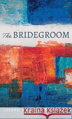 The Bridegroom Joseph Michael Shucraft 9781666771053 Resource Publications (CA) - książka