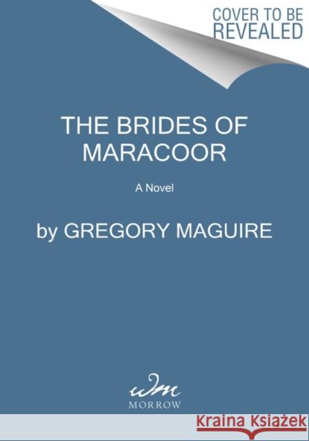 The Brides of Maracoor: A Novel Gregory Maguire 9780063093973 HarperCollins Publishers Inc - książka