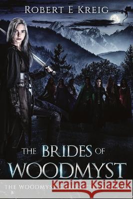 The Brides of Woodmyst: The Woodmyst Chronicles Book VII Robert E Kreig   9780645384543 Whitekeep Books - książka